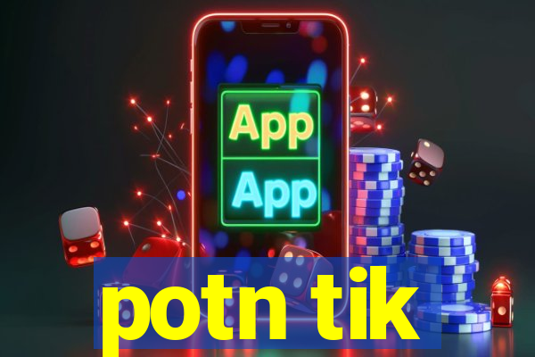 potn tik